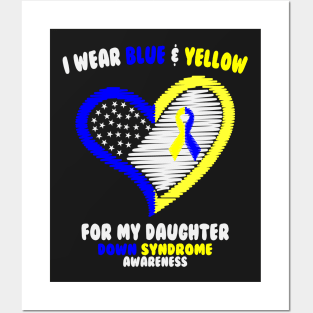 I Wear Blue And Yellow For My Daughter - Down Syndrome Awareness Posters and Art